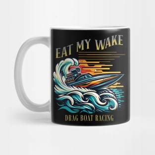 Eat My Wake Drag Boat Racing Watercraft Speed Boat Fast Boat Racing Mug